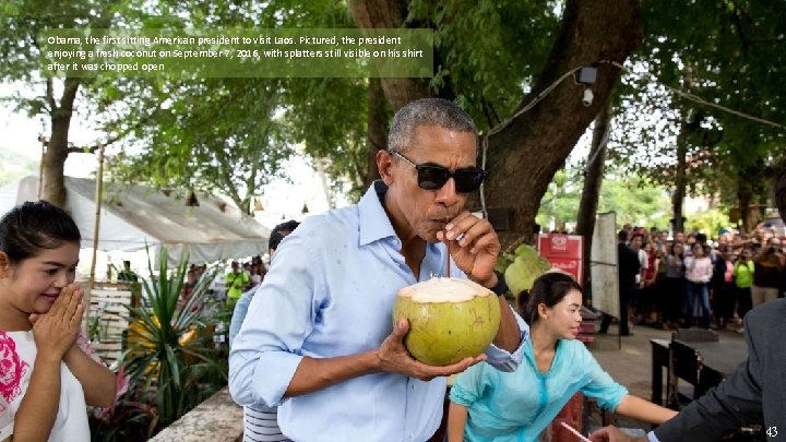 Obama, the first sitting American president to visit Laos. Pictured, the president enjoying a