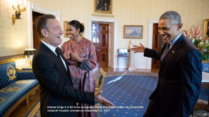 Obama brings it in for Bruce Springsteen in the Blue Room before the Presidential