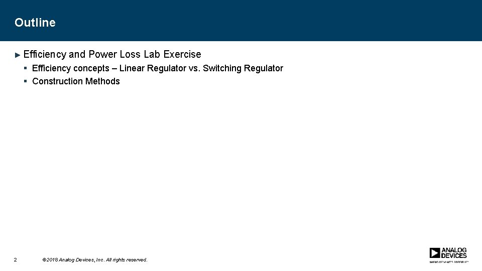 Outline ► Efficiency and Power Loss Lab Exercise § Efficiency concepts – Linear Regulator