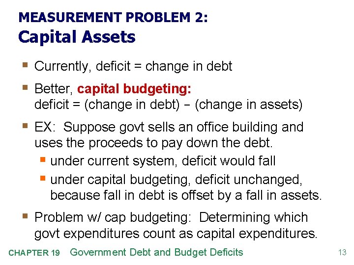 MEASUREMENT PROBLEM 2: Capital Assets § Currently, deficit = change in debt § Better,