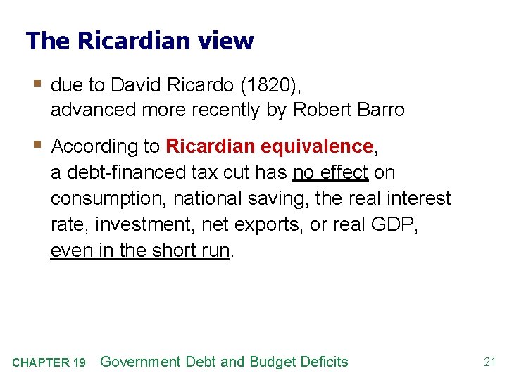 The Ricardian view § due to David Ricardo (1820), advanced more recently by Robert
