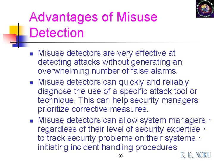 Advantages of Misuse Detection n Misuse detectors are very effective at detecting attacks without