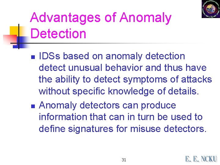 Advantages of Anomaly Detection n n IDSs based on anomaly detection detect unusual behavior