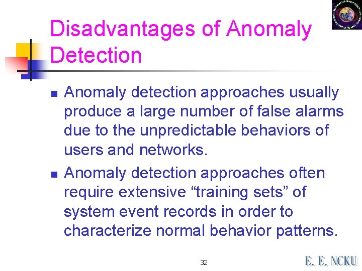 Disadvantages of Anomaly Detection n n Anomaly detection approaches usually produce a large number