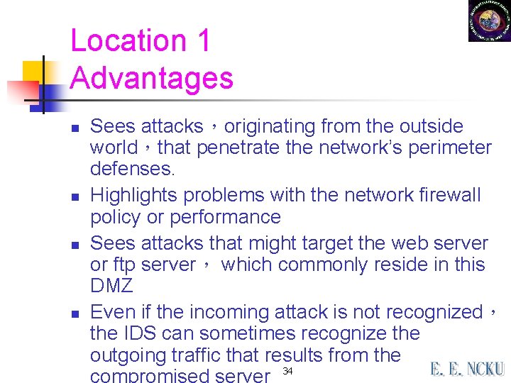 Location 1 Advantages n n Sees attacks，originating from the outside world，that penetrate the network’s