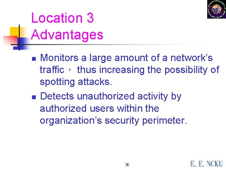 Location 3 Advantages n n Monitors a large amount of a network’s traffic， thus