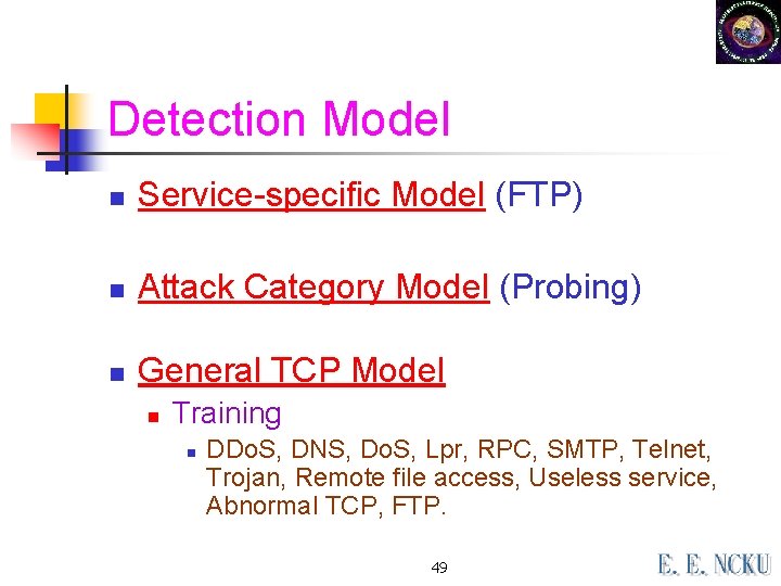 Detection Model n Service-specific Model (FTP) n Attack Category Model (Probing) n General TCP