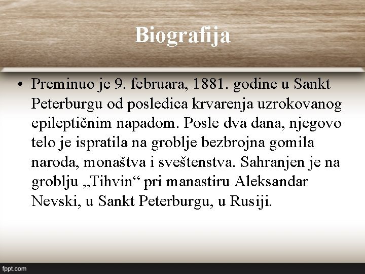 Biografija • Preminuo je 9. februara, 1881. godine u Sankt Peterburgu od posledica krvarenja Biografija • Preminuo je 9. februara, 1881. godine u Sankt Peterburgu od posledica krvarenja