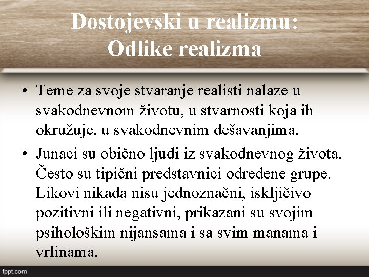 Dostojevski u realizmu: Odlike realizma • Teme za svoje stvaranje realisti nalaze u svakodnevnom Dostojevski u realizmu: Odlike realizma • Teme za svoje stvaranje realisti nalaze u svakodnevnom
