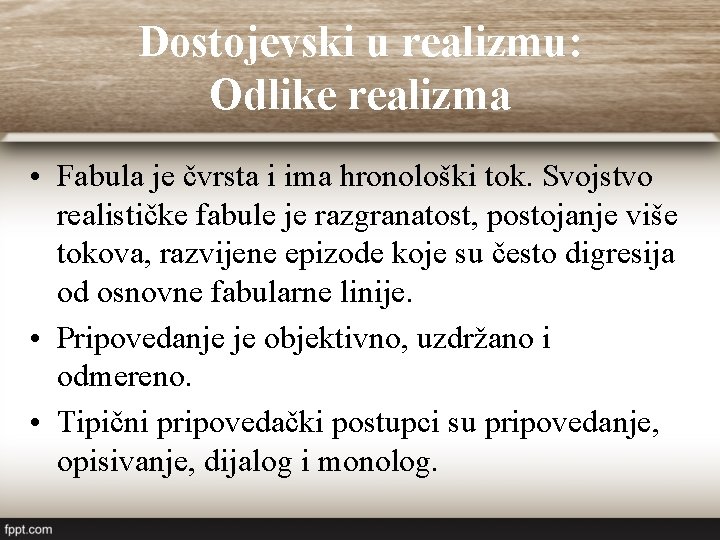 Dostojevski u realizmu: Odlike realizma • Fabula je čvrsta i ima hronološki tok. Svojstvo Dostojevski u realizmu: Odlike realizma • Fabula je čvrsta i ima hronološki tok. Svojstvo