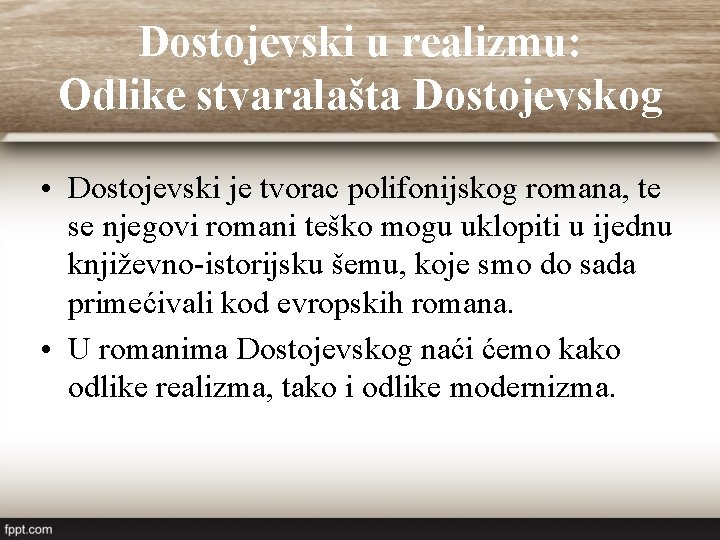 Dostojevski u realizmu: Odlike stvaralašta Dostojevskog • Dostojevski je tvorac polifonijskog romana, te se Dostojevski u realizmu: Odlike stvaralašta Dostojevskog • Dostojevski je tvorac polifonijskog romana, te se