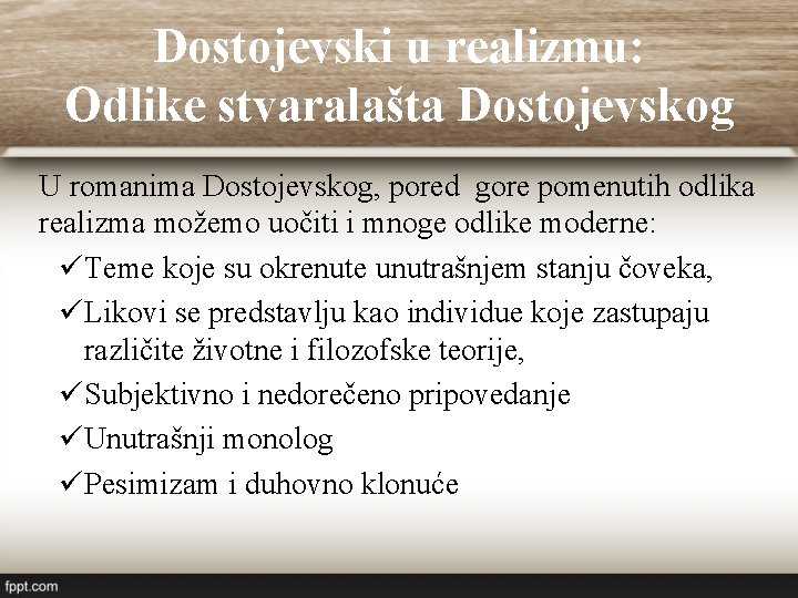 Dostojevski u realizmu: Odlike stvaralašta Dostojevskog U romanima Dostojevskog, pored gore pomenutih odlika realizma Dostojevski u realizmu: Odlike stvaralašta Dostojevskog U romanima Dostojevskog, pored gore pomenutih odlika realizma