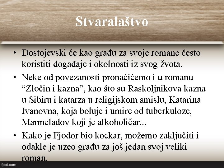 Stvaralaštvo • Dostojevski će kao građu za svoje romane često koristiti događaje i okolnosti Stvaralaštvo • Dostojevski će kao građu za svoje romane često koristiti događaje i okolnosti