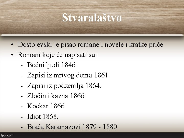 Stvaralaštvo • Dostojevski je pisao romane i novele i kratke priče. • Romani koje Stvaralaštvo • Dostojevski je pisao romane i novele i kratke priče. • Romani koje