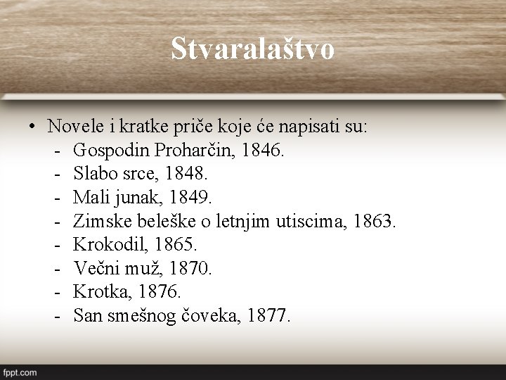 Stvaralaštvo • Novele i kratke priče koje će napisati su: Gospodin Proharčin, 1846. Slabo Stvaralaštvo • Novele i kratke priče koje će napisati su: Gospodin Proharčin, 1846. Slabo
