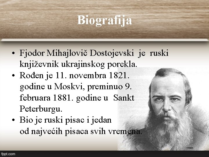 Biografija • Fjodor Mihajlovič Dostojevski je ruski književnik ukrajinskog porekla. • Rođen je 11. Biografija • Fjodor Mihajlovič Dostojevski je ruski književnik ukrajinskog porekla. • Rođen je 11.