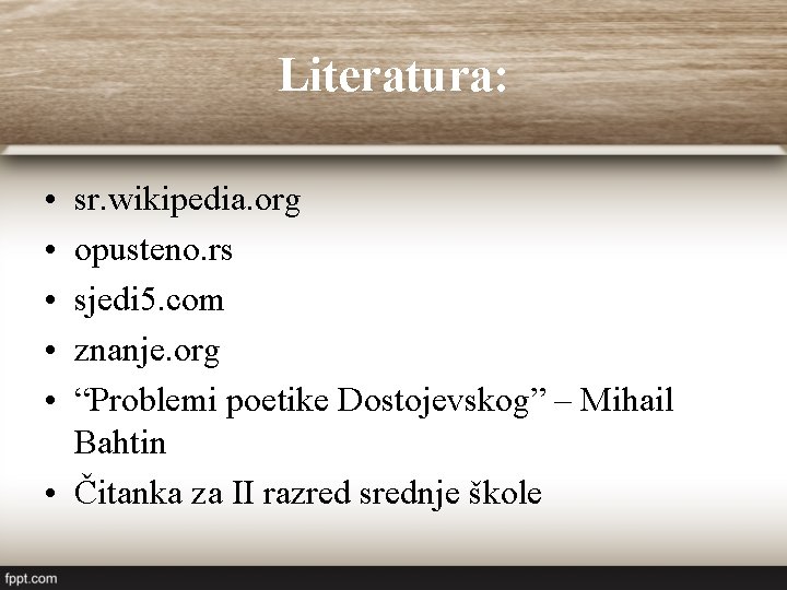 Literatura: • • • sr. wikipedia. org opusteno. rs sjedi 5. com znanje. org Literatura: • • • sr. wikipedia. org opusteno. rs sjedi 5. com znanje. org