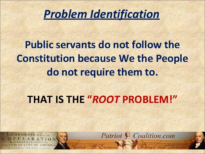 Problem Identification Public servants do not follow the Constitution because We the People do