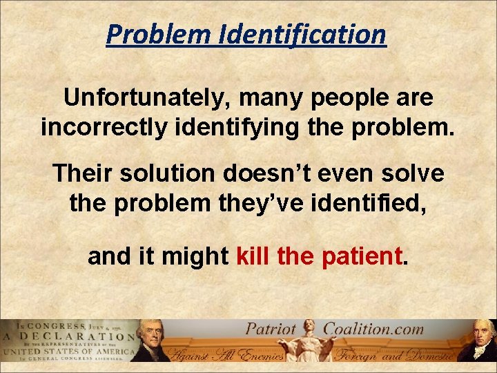 Problem Identification Unfortunately, many people are incorrectly identifying the problem. Their solution doesn’t even