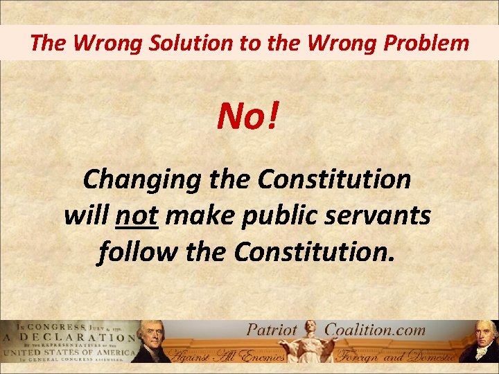 The Wrong Solution to the Wrong Problem No! Changing the Constitution will not make