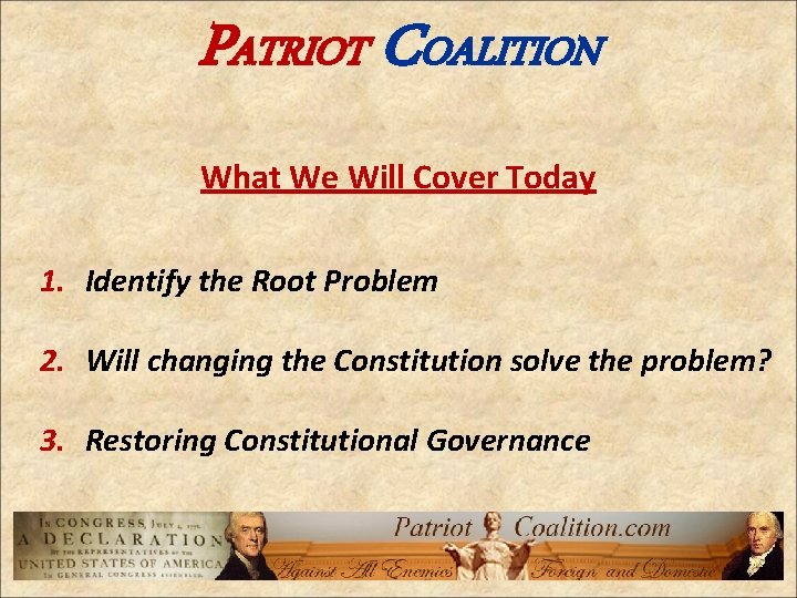 PATRIOT COALITION What We Will Cover Today 1. Identify the Root Problem 2. Will
