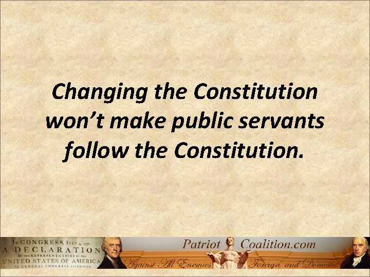 Changing the Constitution won’t make public servants follow the Constitution. 