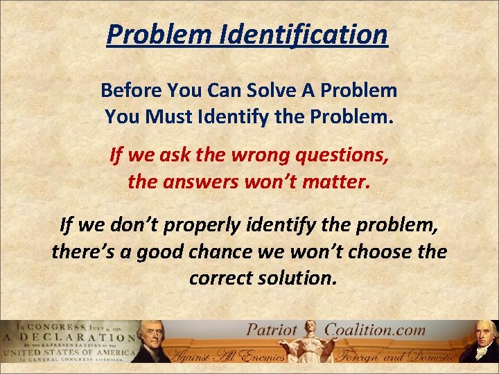 Problem Identification Before You Can Solve A Problem You Must Identify the Problem. If