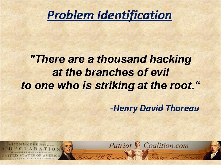 Problem Identification "There a thousand hacking at the branches of evil to one who