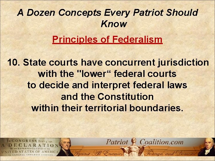 A Dozen Concepts Every Patriot Should Know Principles of Federalism 10. State courts have