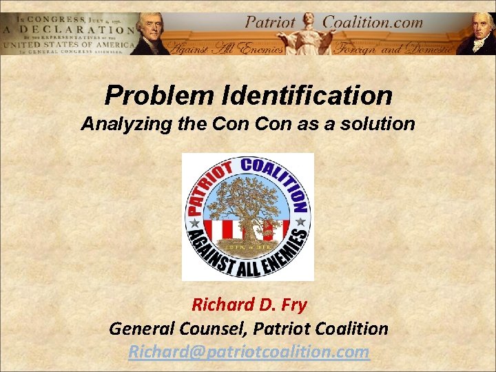 Problem Identification Analyzing the Con as a solution Richard D. Fry General Counsel, Patriot
