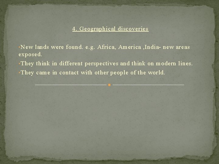 4. Geographical discoveries • New lands were found. e. g. Africa, America , India- 4. Geographical discoveries • New lands were found. e. g. Africa, America , India-