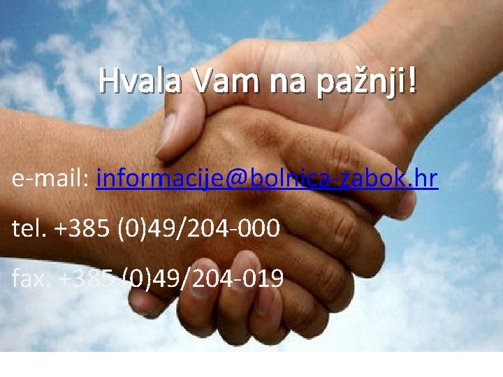 Hvala Vam na pažnji! e-mail: informacije@bolnica-zabok. hr tel. +385 (0)49/204 -000 fax. +385 (0)49/204