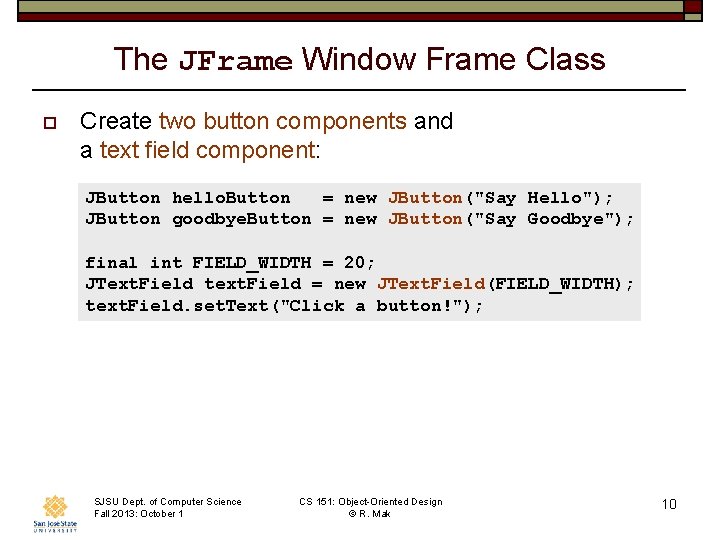 The JFrame Window Frame Class o Create two button components and a text field