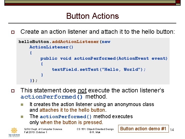 Button Actions o Create an action listener and attach it to the hello button: