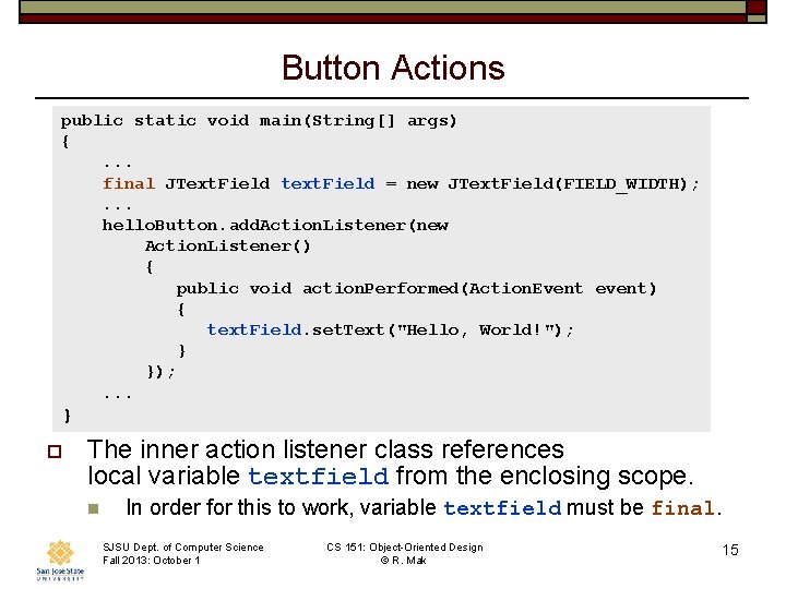 Button Actions public static void main(String[] args) {. . . final JText. Field text.