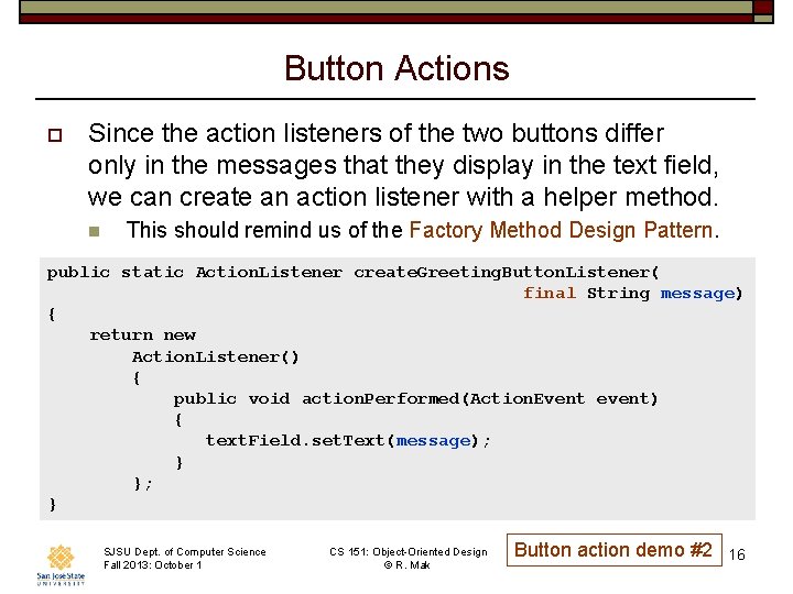 Button Actions o Since the action listeners of the two buttons differ only in