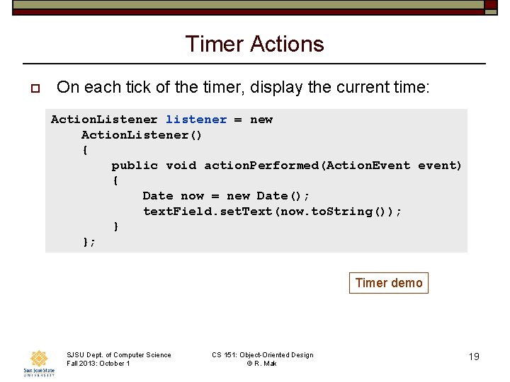 Timer Actions o On each tick of the timer, display the current time: Action.