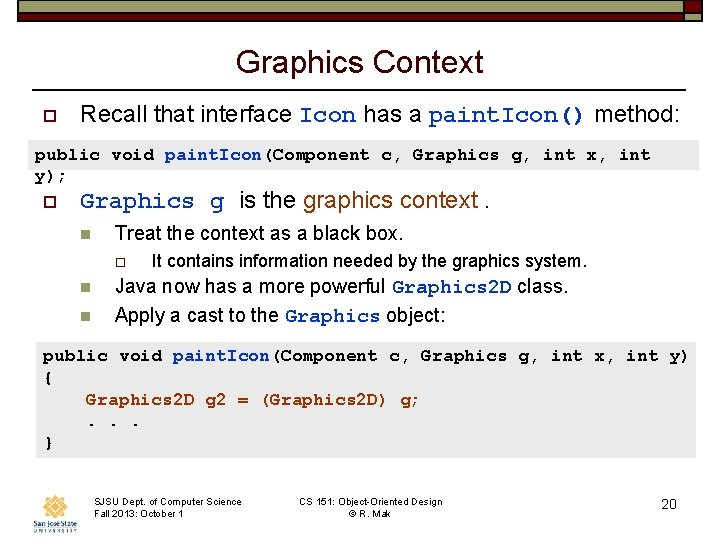 Graphics Context o Recall that interface Icon has a paint. Icon() method: public void