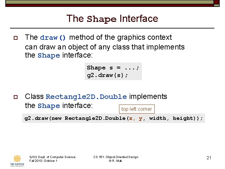 The Shape Interface o The draw() method of the graphics context can draw an