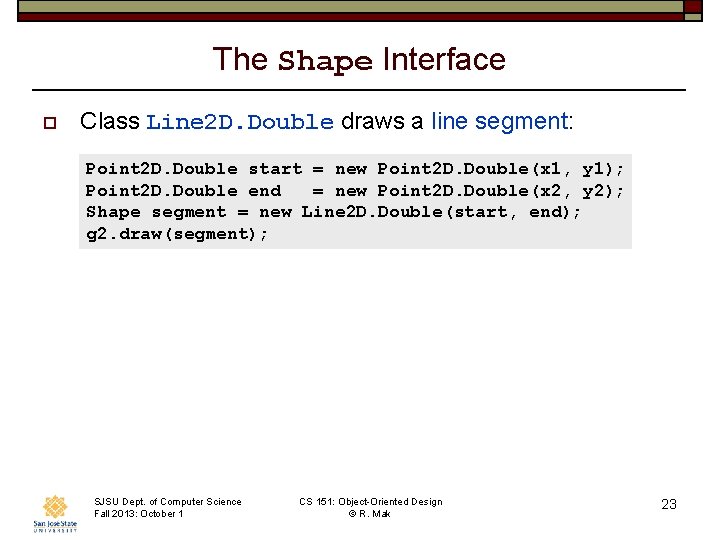 The Shape Interface o Class Line 2 D. Double draws a line segment: Point