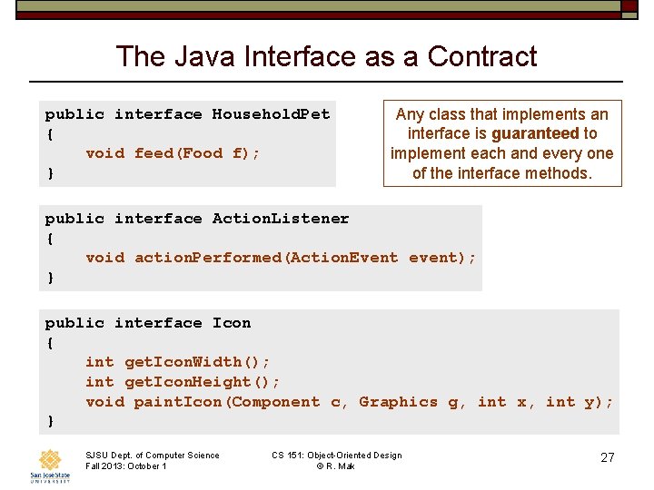 The Java Interface as a Contract public interface Household. Pet { void feed(Food f);