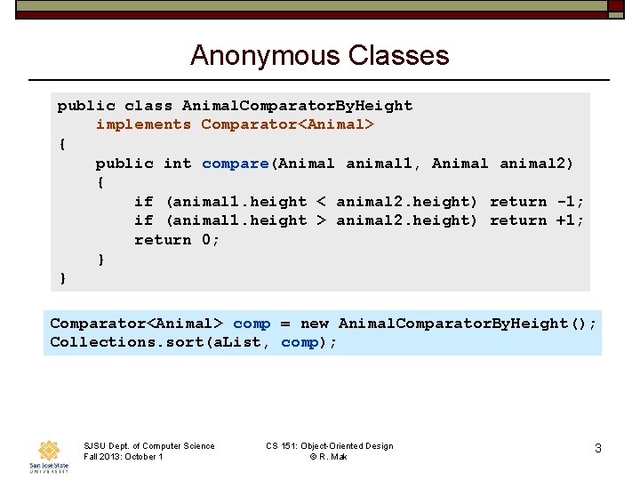 Anonymous Classes public class Animal. Comparator. By. Height implements Comparator<Animal> { public int compare(Animal