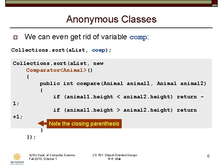 Anonymous Classes o We can even get rid of variable comp: Collections. sort(a. List,