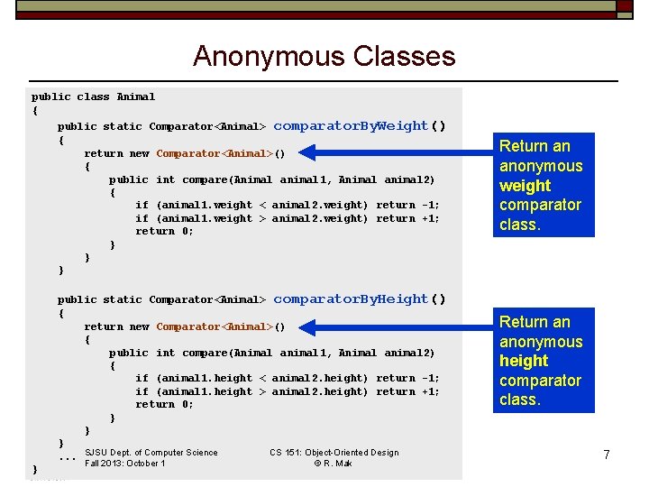 Anonymous Classes public class Animal { public static Comparator<Animal> comparator. By. Weight() { return
