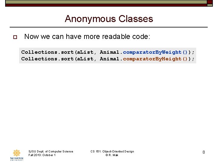 Anonymous Classes o Now we can have more readable code: Collections. sort(a. List, Animal.