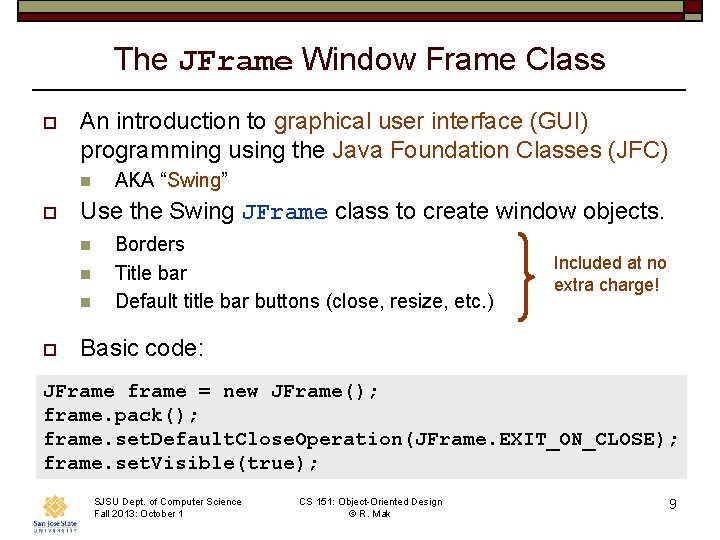 The JFrame Window Frame Class o An introduction to graphical user interface (GUI) programming