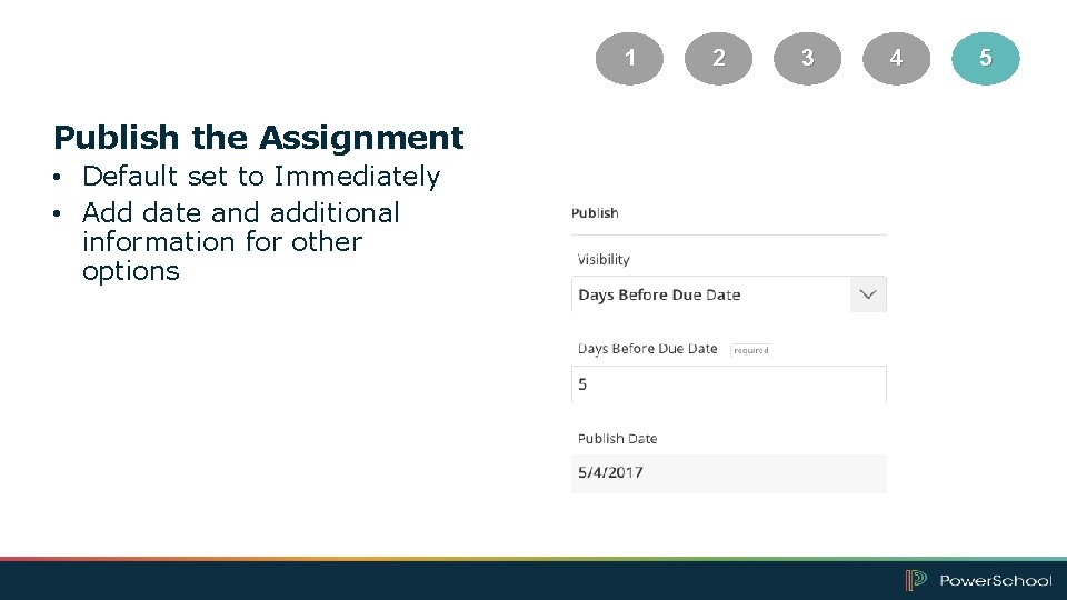 1 Publish the Assignment • Default set to Immediately • Add date and additional