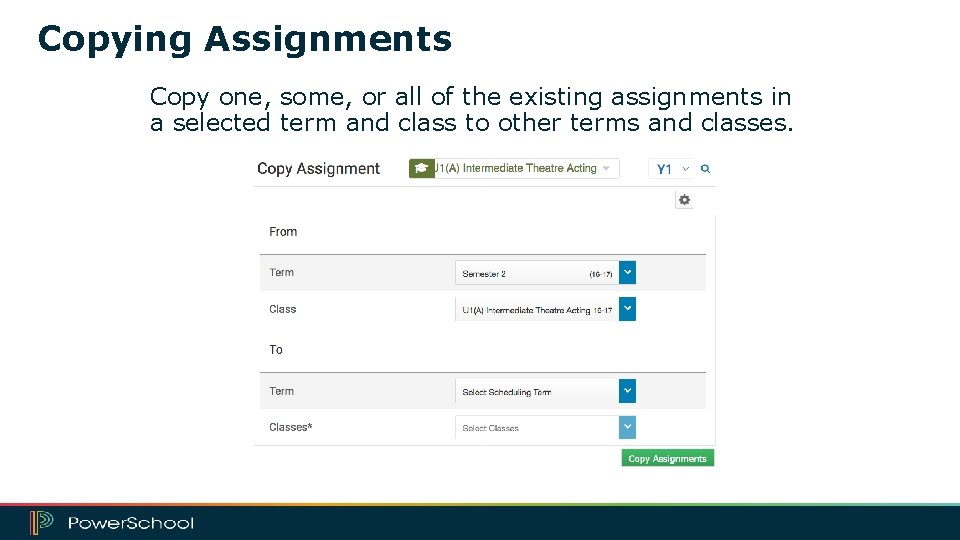 Copying Assignments Copy one, some, or all of the existing assignments in a selected