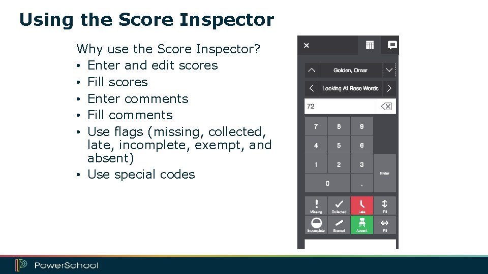 Using the Score Inspector Why use the Score Inspector? • Enter and edit scores