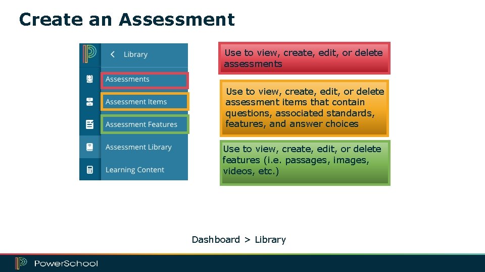 Create an Assessment Use to view, create, edit, or delete assessments Use to view,